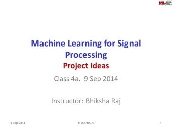 Processing  Project Ideas  Class 4a.  9 Sep 2014  Instructor: Bhiksha Raj  9 Sep 2014  11755/18979