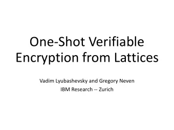 One-Shot Verifiable  Encryption from Lattices  Vadim Lyubashevsky and Gregory Neven  IBM Research