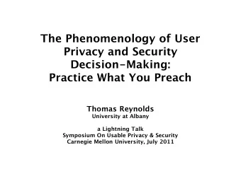 The Phenomenology of User  Privacy and Security  Decision-Making:  Practice What You Preach  Thomas