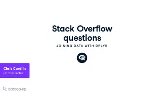 Stack O v erflo w q u estions  J OIN IN G  DATA W ITH  D P LYR  Chris Cardillo  Data Scientist The