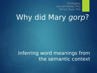Why did Mary gorp ?  Inferring word meanings from  the semantic context  Overview / This T  alk