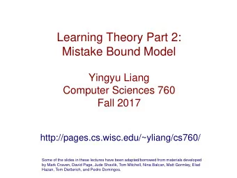 Learning Theory Part 2:  Mistake Bound Model  Yingyu Liang  Computer Sciences 760  Fall 2017
