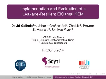 Implementation and Evaluation of a  Leakage-Resilient ElGamal KEM David Galindo 1 , 2 , Johann