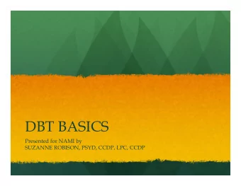 DBT BASICS  Presented for NAMI by  SUZANNE ROBISON, PSYD, CCDP, LPC, CCDP  History Lesson  What
