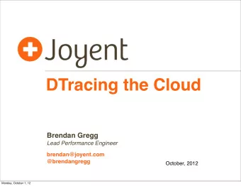 DTracing the Cloud  Brendan Gregg  Lead Performance Engineer  brendan@joyent.com  @brendangregg