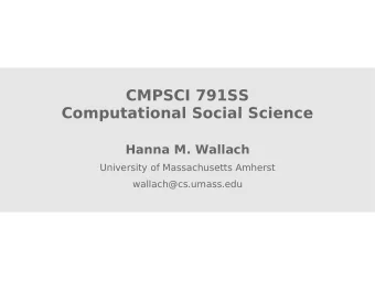 CMPSCI 791SS  Computational Social Science  Hanna M. Wallach  University of Massachusetts Amherst