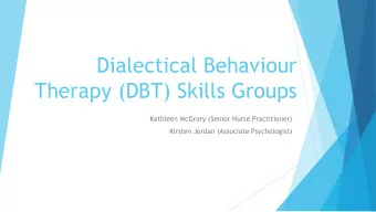 Dialectical Behaviour  Therapy (DBT) Skills Groups  Kathleen McGrory (Senior Nurse Practitioner)