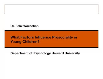 What Factors Influence Prosociality in  Young Children?  Department of Psychology Harvard
