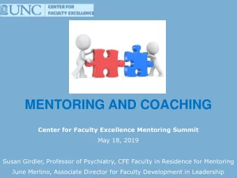 MENTORING AND COACHING  Center for Faculty Excellence Mentoring Summit  May 18, 2019  Susan