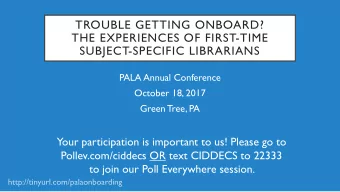 TROUBLE GETTING ONBOARD?  THE EXPERIENCES OF FIRST-TIME  SUBJECT-SPECIFIC LIBRARIANS  PALA Annual