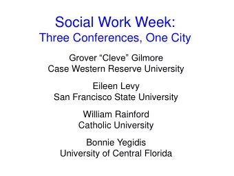 Social Work Week:  Three Conferences, One City Grover Cleve Gilmore  Case Western Reserve