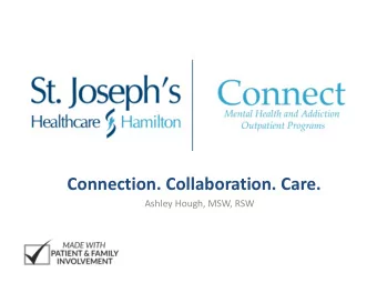Connection. Collaboration. Care.  Ashley Hough, MSW, RSW  Why ?  CONNECT  COMMUNITY PARTNER