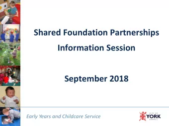 Shared Foundation Partnerships  Information Session  September 2018  Early Years and Childcare