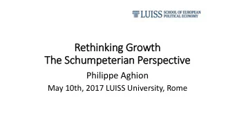 Rethinking Growth  The Schumpeterian Perspective  Philippe Aghion  May 10th, 2017 LUISS University,
