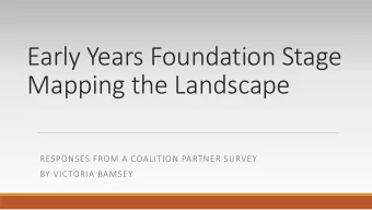 Early Years Foundation Stage  Mapping the Landscape  RESPONSES FROM A COALITION PARTNER SURVEY  BY