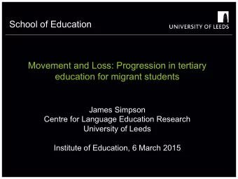 Movement and Loss: Progression in tertiary  education for migrant students  James Simpson  Centre