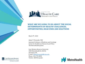 WHAT ARE WE GOING TO DO ABOUT THE SOCIAL  DETERMINANTS OF HEALTH? CHALLENGES,  OPPORTUNITIES, DEAD