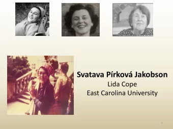Svatava Prkov Jakobson  Lida Cope  East Carolina University  1  The Svatava Jakobson Archive: