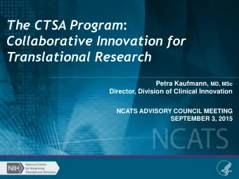 Collaborative Innovation for  Translational Research Petra Kaufmann, MD, MSc  Director, Division of
