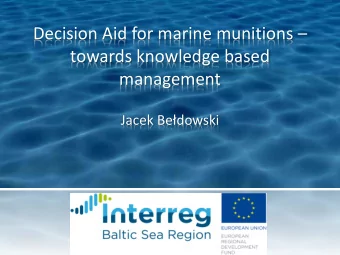 Decision Aid for marine munitions   towards knowledge based  management  Jacek Bedowski