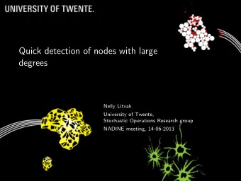 Quick detection of nodes with large  degrees  Nelly Litvak  University of Twente,  Stochastic