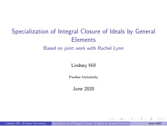Specialization of Integral Closure of Ideals by General  Elements  Based on joint work with Rachel