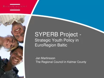 SYPERB Project -  Strategic Youth Policy in  EuroRegion Baltic  Jan Martinsson  The Regional