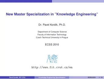 New Master Specialization in Knowledge Engineering  Dr. Pavel Kord  k, Ph.D.  Department