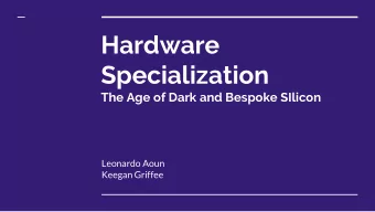 Hardware  Specialization  The Age of Dark and Bespoke SIlicon  Leonardo Aoun  Keegan Griffee  Dark
