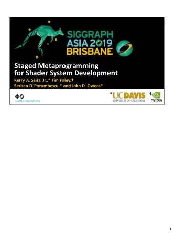 Staged Metaprogramming  for Shader System Development  Kerry A. Seitz, Jr.,* Tim Foley,  Serban