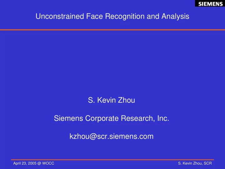 unconstrained face recognition and analysis s kevin zhou