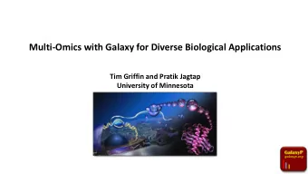 Multi-Omics with Galaxy for Diverse Biological Applications  Tim Griffin and Pratik Jagtap