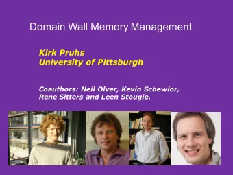 Domain Wall Memory Management  Kirk Pruhs  University of Pittsburgh  Coauthors: Neil Olver, Kevin