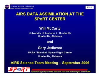 AIRS DATA ASSIMILATION AT THE  SPoRT CENTER  Will McCarty  University of Alabama in Huntsville