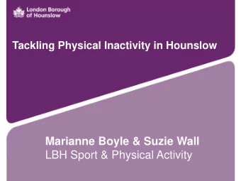 Marianne Boyle &amp; Suzie Wall  LBH Sport &amp; Physical Activity  Tackling Inactivity  in the
