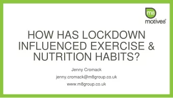 HOW HAS LOCKDOWN  INFLUENCED EXERCISE &amp;  NUTRITION HABITS?  Jenny Cromack