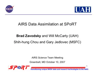 AIRS Data Assimilation at SPoRT Brad Zavodsky and Will McCarty (UAH)  Shih-hung Chou and Gary