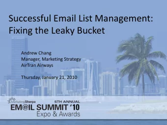 Successful Email List Management:  Fixing the Leaky Bucket  Andrew Chang  Manager, Marketing