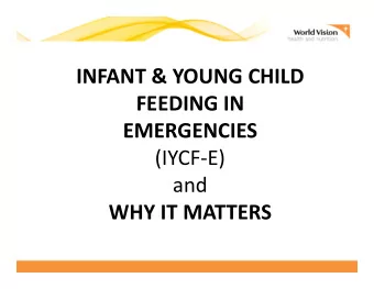 INFANT &amp; YOUNG CHILD FEEDING IN EMERGENCIES (IYCF  E) and WHY IT MATTERS Session Objectives