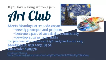 Art Club  Meets Mondays at 3:15 via zoom  -weekly prompts and projects  -become a part of an