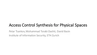 Ac  Access Control Sy  Synthesis fo  for Physical Spaces  Petar Tsankov, Mohammad Torabi Dashti,