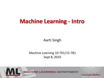 Machine Learning - Intro  Aarti Singh  Machine Learning 10-701/15-781  Sept 8, 2010  You tell me