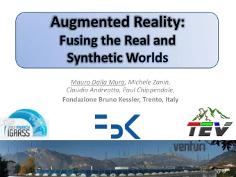Augmented Reality:  Fusing the Real and  Synthetic Worlds  Mauro Dalla Mura, Michele Zanin,