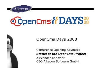 OpenCms Days 2008  Conference Opening Keynote:  Status of the OpenCms Project  Alexander Kandzior,