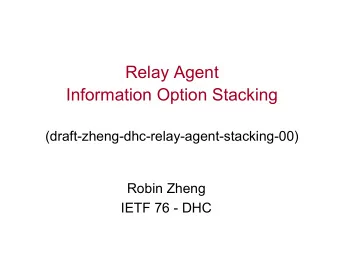 Information Option Stacking  (draft-zheng-dhc-relay-agent-stacking-00)  Robin Zheng  IETF 76 - DHC