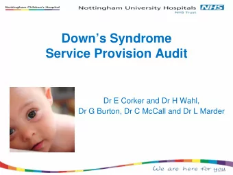 Downs Syndrome  Service Provision Audit  Dr E Corker and Dr H Wahl,  Dr G Burton, Dr C McCall