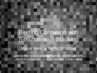 Beating Confusion with  Simultaneous Stacking  Marco Viero  KIPAC/Stanford  w/  Lorenzo Moncelsi