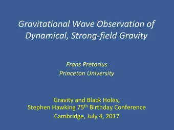 Gravitational Wave Observation of  Dynamical, Strong-field Gravity Frans Pretorius  Princeton