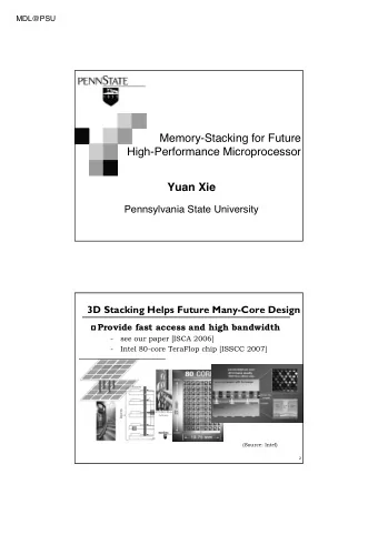 Memory-Stacking for Future  High-Performance Microprocessor  Yuan Xie  Pennsylvania State