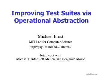 Improving Test Suites via  Operational Abstraction  Michael Ernst  MIT Lab for Computer Science